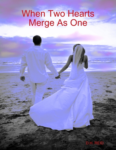 When Two Hearts Merge As One -  D.H. REID