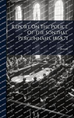 Report On The Police Of The Sonthal Pergunnahs, 1868,71 - 