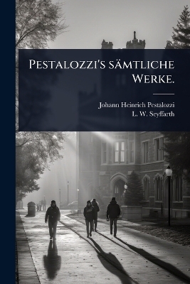 Pestalozzi's s&auml;mtliche Werke. - Johann Heinrich Pestalozzi
