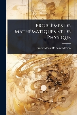 Problèmes De MathÃ(c)matiques Et De Physique - Ernest Menu De Saint-Mesmn