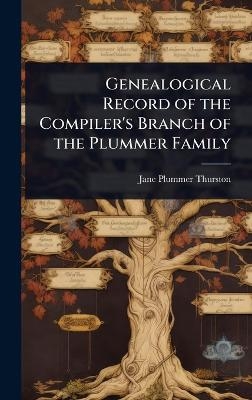 Genealogical Record of the Compiler's Branch of the Plummer Family - Jane Plummer Thurston