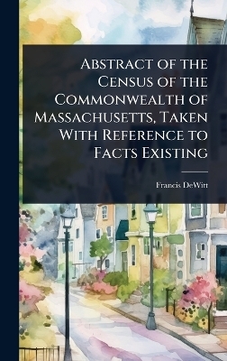 Abstract of the Census of the Commonwealth of Massachusetts, Taken With Reference to Facts Existing