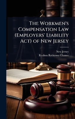 The Workmen's Compensation Law (Employers' Liability Act) of New Jersey - New Jersey, Reuben Robinson Chance