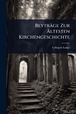 Beyträge Zur Ãltesten Kirchengeschichte