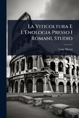 La Viticoltura E L'Enologia Presso I Romani, Studio