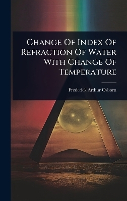 Change Of Index Of Refraction Of Water With Change Of Temperature - Frederick Arthur Osborn