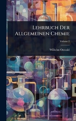 Lehrbuch Der Allgemeinen Chemie - Wilhelm Ostwald