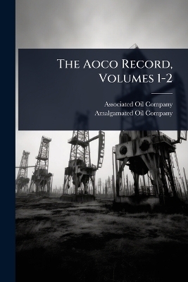 The Aoco Record, Volumes 1-2 - Associated Oil Company