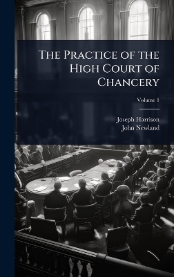 The Practice of the High Court of Chancery