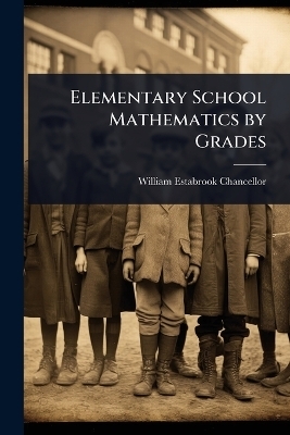 Elementary School Mathematics by Grades - William Estabrook Chancellor