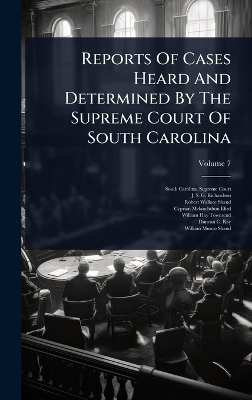 Reports Of Cases Heard And Determined By The Supreme Court Of South Carolina