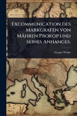Excommunication des Markgrafen von M&auml;hren Prokop und seines Anhanges. - Gregor Wolny