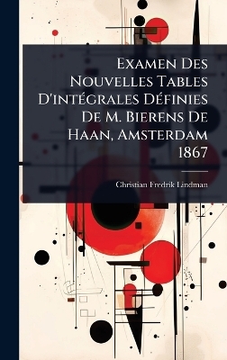 Examen Des Nouvelles Tables D'intÃ(c)grales DÃ(c)finies De M. Bierens De Haan, Amsterdam 1867