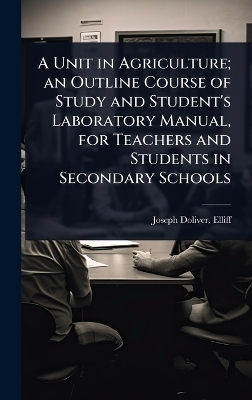 A Unit in Agriculture; an Outline Course of Study and Student's Laboratory Manual, for Teachers and Students in Secondary Schools