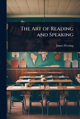 The Art of Reading and Speaking - James Fleming