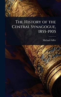 The History of the Central Synagogue, 1855-1905