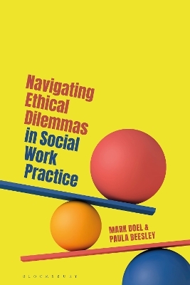 Navigating Ethical Dilemmas in Social Work Practice - Mark Doel, Dr Paula Beesley
