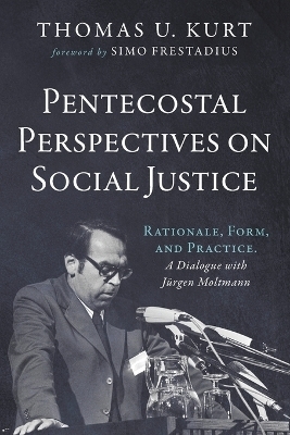 Pentecostal Perspectives on Social Justice - Thomas U Kurt