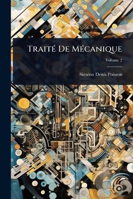TraitÃ(c) De MÃ(c)canique - Simã(c)On-Denis Poisson