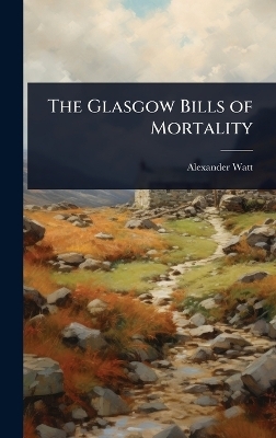 The Glasgow Bills of Mortality - Alexander Watt