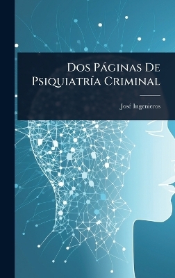 Dos P&agrave;ginas De Psiquiatr&Atilde;-a Criminal - Jos&atilde;(c) Ingenieros