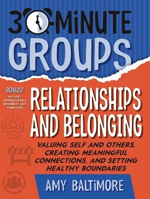 30-Minute Groups: Relationships and Belonging - Amy Baltimore