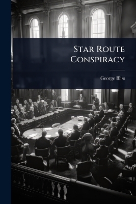 Star Route Conspiracy - George Bliss