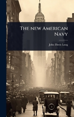 The new American Navy - John Davis Long