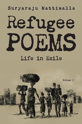 Refugee Poems, Volume I - Suryaraju Mattimalla