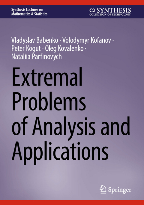 Extremal Problems of Analysis and Applications - Vladyslav Babenko, Volodymyr Kofanov, Peter Kogut, Oleg Kovalenko, Nataliia Parfinovych