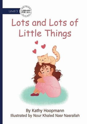 Lots and Lots of Little Things - Kathy Hoopmann