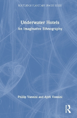 Underwater Hotels - Phillip Vannini, April Vannini