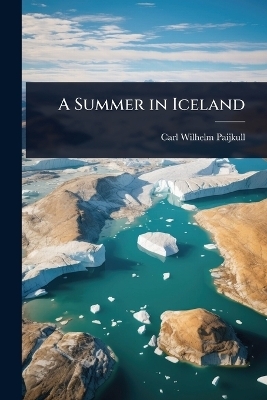 A Summer in Iceland - Carl Wilhelm Paijkull