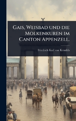 Gais, Weisbad und die Molkenkuren im Canton Appenzell.