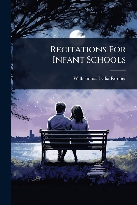 Recitations For Infant Schools - Wilhelmina Lydia Rooper
