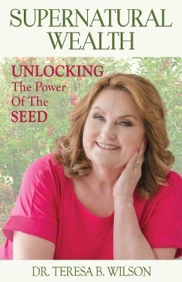 Supernatural Wealth - Teresa B Wilson