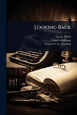 Looking Back - Carole Hicke, Francis Kirkham, Francis N Ive Marshall