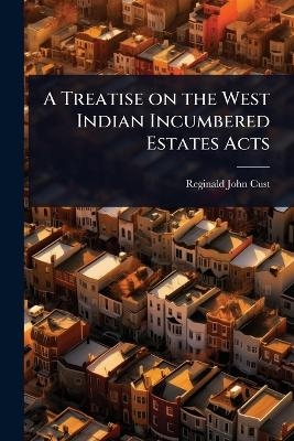 A Treatise on the West Indian Incumbered Estates Acts