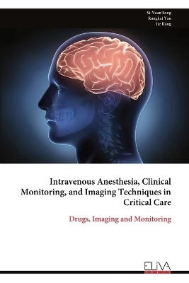 Intravenous Anesthesia, Clinical Monitoring, and Imaging Techniques in Critical Care