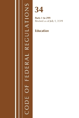 Code of Federal Regulations, Title 34 Education 1-299, Revised as of July 1, 2019