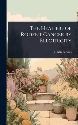 The Healing of Rodent Cancer by Electricity