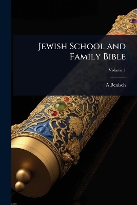 Jewish School and Family Bible - A 1811-1878 Benisch