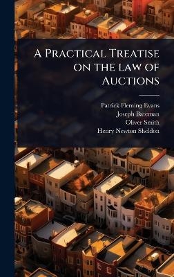 A Practical Treatise on the law of Auctions - Patrick Fleming Evans, Joseph Bateman, Oliver Smith