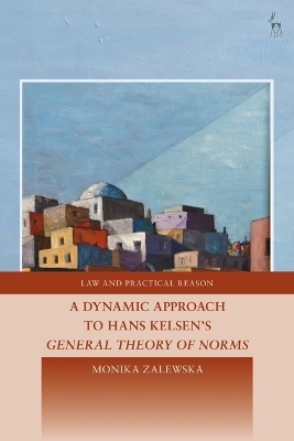 A Dynamic Approach to Hans Kelsen's General Theory of Norms - Monika Zalewska