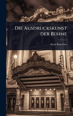 Die Ausdruckskunst der B&Atilde;1/4hne - Artur Kutscher
