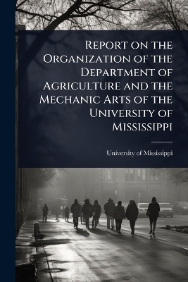 Report on the Organization of the Department of Agriculture and the Mechanic Arts of the University of Mississippi