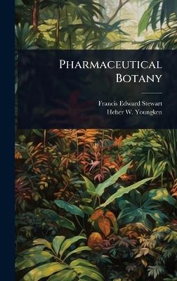 Pharmaceutical Botany - Francis Edward Stewart, Heber W 1885-1963 Youngken