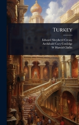 Turkey - Edward Shepherd Creasy, Archibald Cary Coolidge, W Harold Claflin