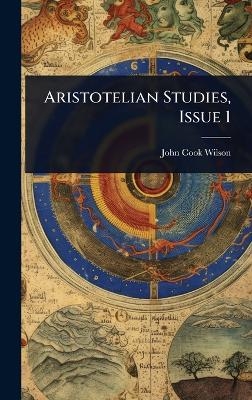Aristotelian Studies, Issue 1 - John Cook Wilson