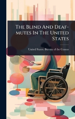The Blind And Deaf-mutes In The United States - 